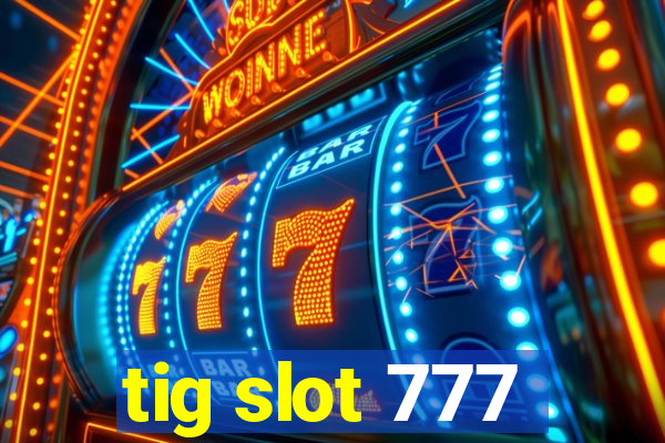 tig slot 777